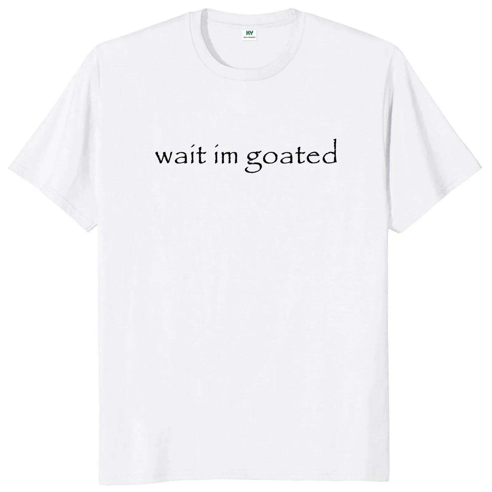 Wait I'm Goated T Shirt Funny Meme Trend Y2k Short Sleeve O-neck 100% Cotton Unisex Summer Casual T-shirts EU Size 50953